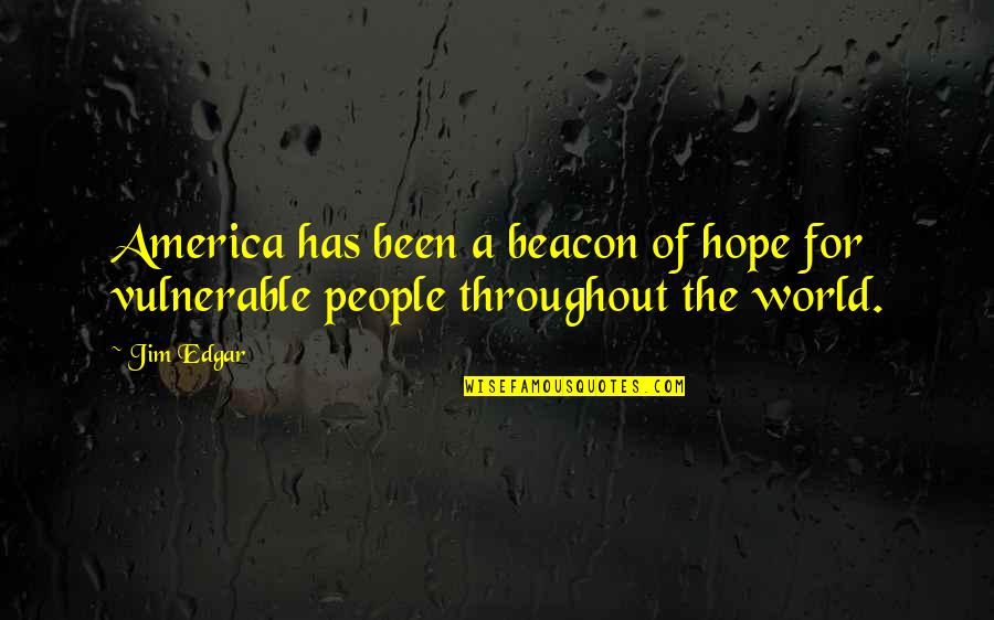 Chocolate Heals Quotes By Jim Edgar: America has been a beacon of hope for