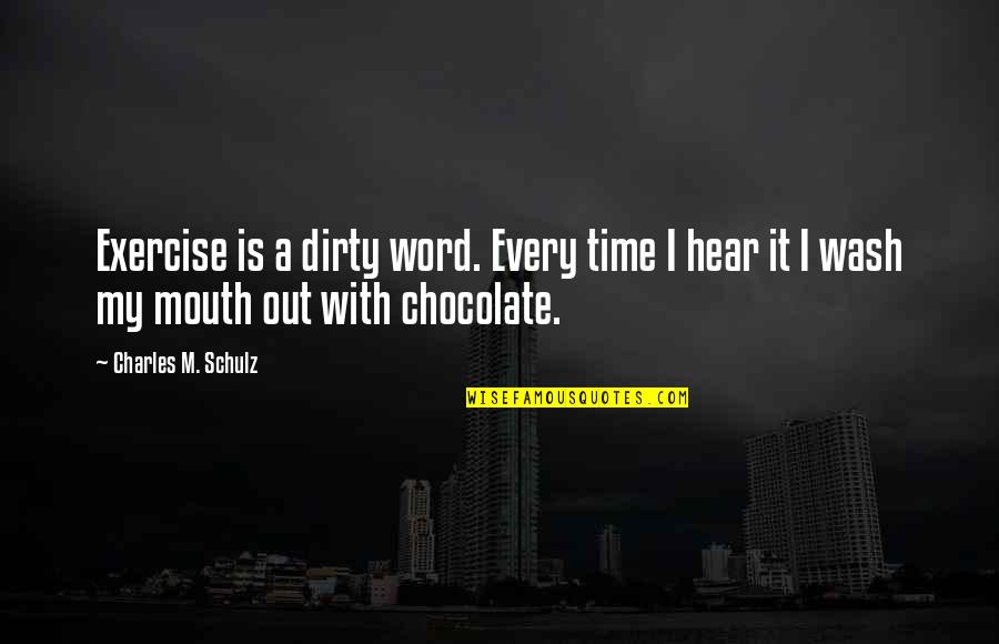 Chocolate I Quotes By Charles M. Schulz: Exercise is a dirty word. Every time I