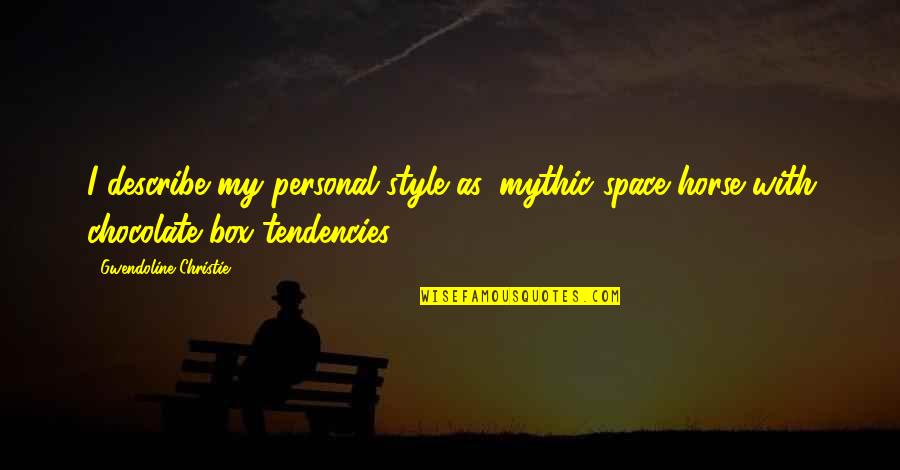 Chocolate I Quotes By Gwendoline Christie: I describe my personal style as 'mythic space