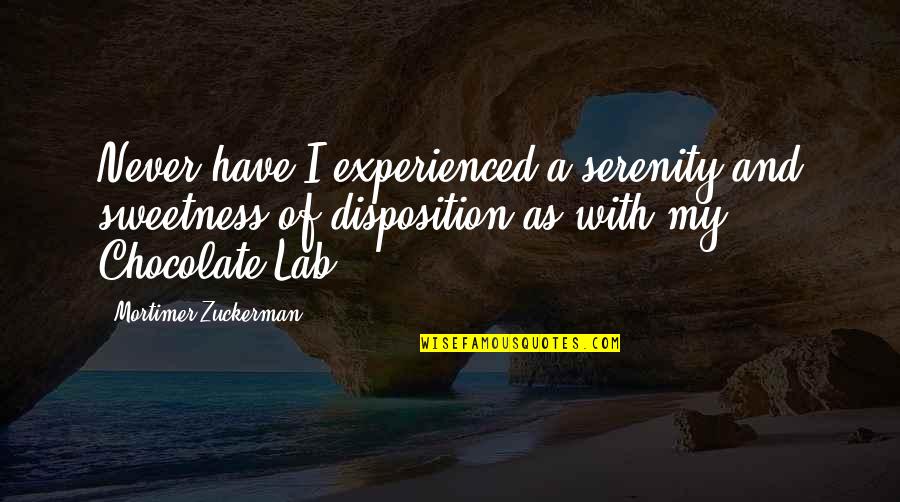 Chocolate I Quotes By Mortimer Zuckerman: Never have I experienced a serenity and sweetness