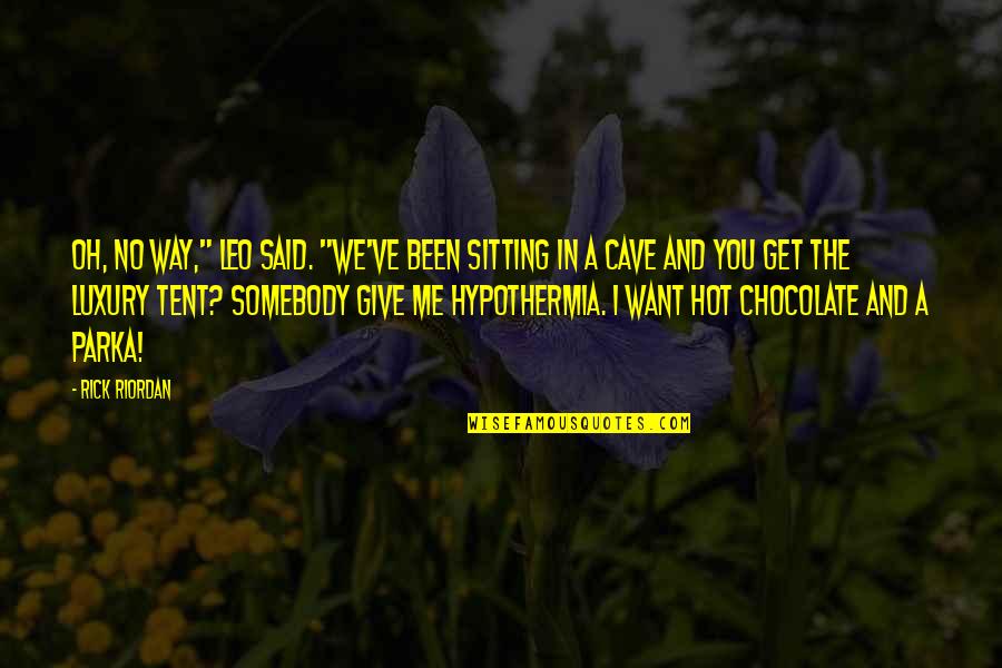 Chocolate I Quotes By Rick Riordan: Oh, no way," Leo said. "We've been sitting