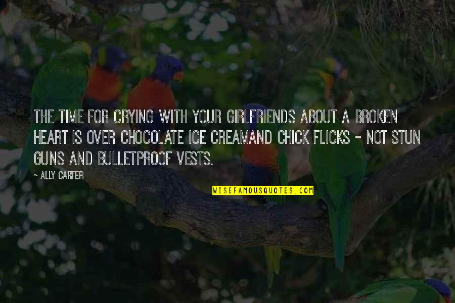 Chocolate Ice Cream Quotes By Ally Carter: The time for crying with your girlfriends about Chocolate Ice Cream Quotes By Ally Carter: The time for crying with your girlfriends about