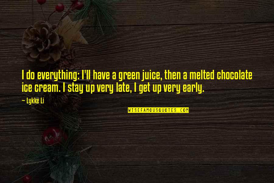Chocolate Ice Cream Quotes By Lykke Li: I do everything: I'll have a green juice, Chocolate Ice Cream Quotes By Lykke Li: I do everything: I'll have a green juice,