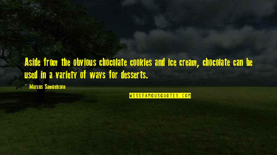 Chocolate Ice Cream Quotes By Marcus Samuelsson: Aside from the obvious chocolate cookies and ice Chocolate Ice Cream Quotes By Marcus Samuelsson: Aside from the obvious chocolate cookies and ice