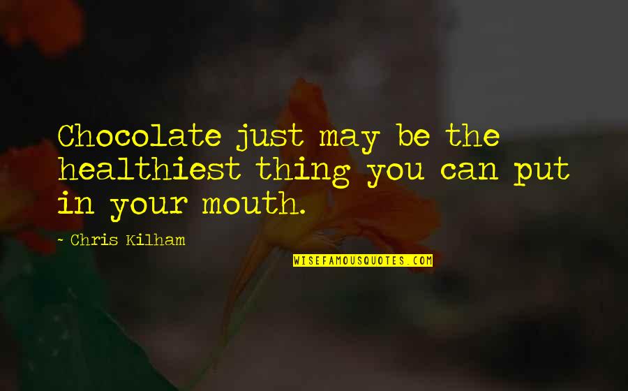 Chocolate Is The Best Medicine Quotes By Chris Kilham: Chocolate just may be the healthiest thing you