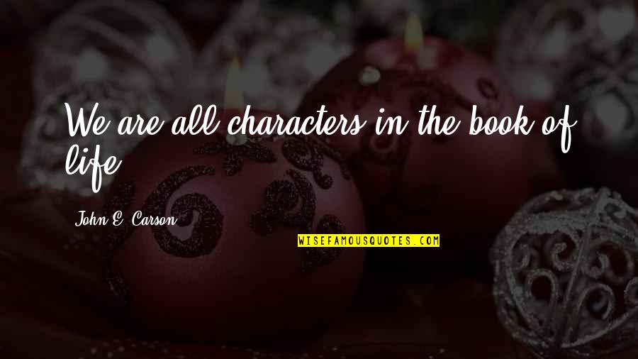 Chocolate Is The Best Medicine Quotes By John E. Carson: We are all characters in the book of