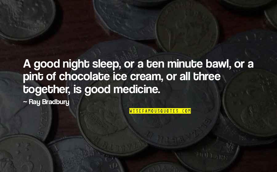 Chocolate Is The Best Medicine Quotes By Ray Bradbury: A good night sleep, or a ten minute