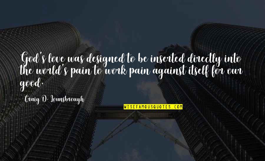 Chocolate Labrador Funny Quotes By Craig D. Lounsbrough: God's love was designed to be inserted directly Chocolate Labrador Funny Quotes By Craig D. Lounsbrough: God's love was designed to be inserted directly