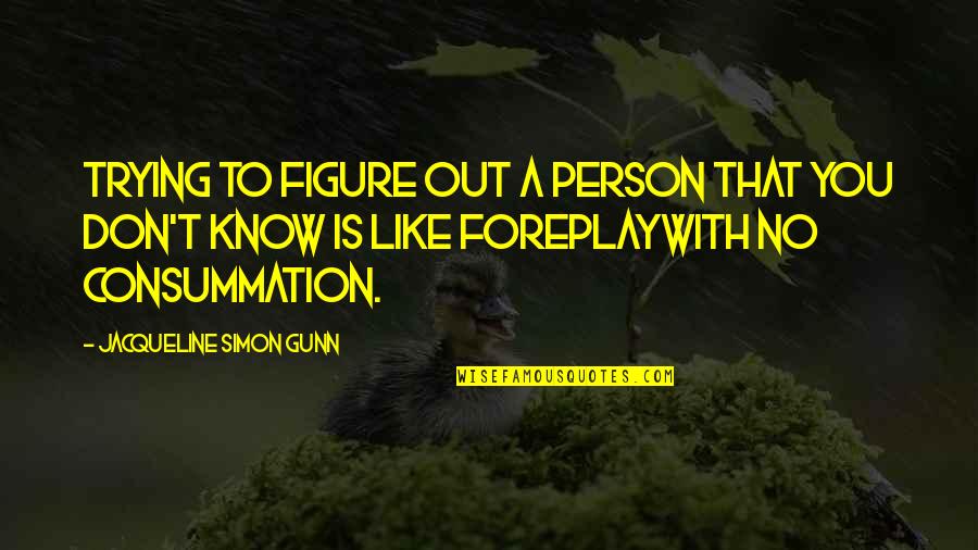 Chocolate Lava Cake Quotes By Jacqueline Simon Gunn: Trying to figure out a person that you Chocolate Lava Cake Quotes By Jacqueline Simon Gunn: Trying to figure out a person that you