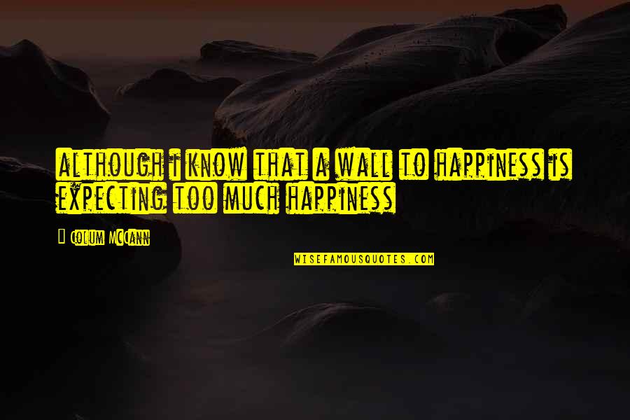 Chocolate Liquor Quotes By Colum McCann: although i know that a wall to happiness
