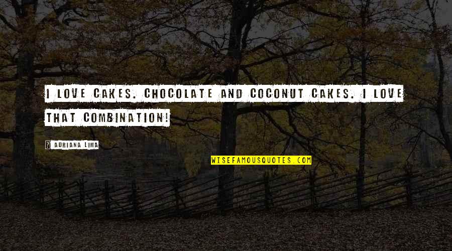 Chocolate Love Quotes By Adriana Lima: I love cakes. Chocolate and coconut cakes. I