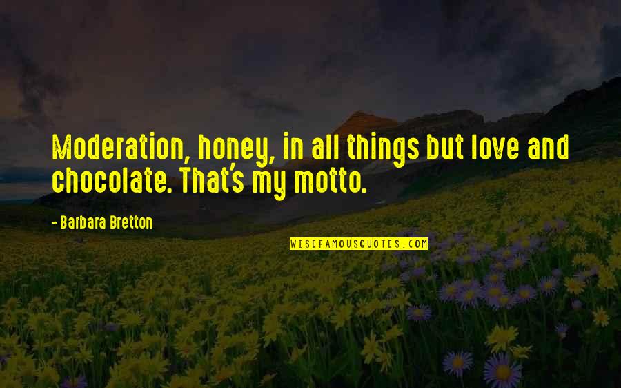 Chocolate Love Quotes By Barbara Bretton: Moderation, honey, in all things but love and