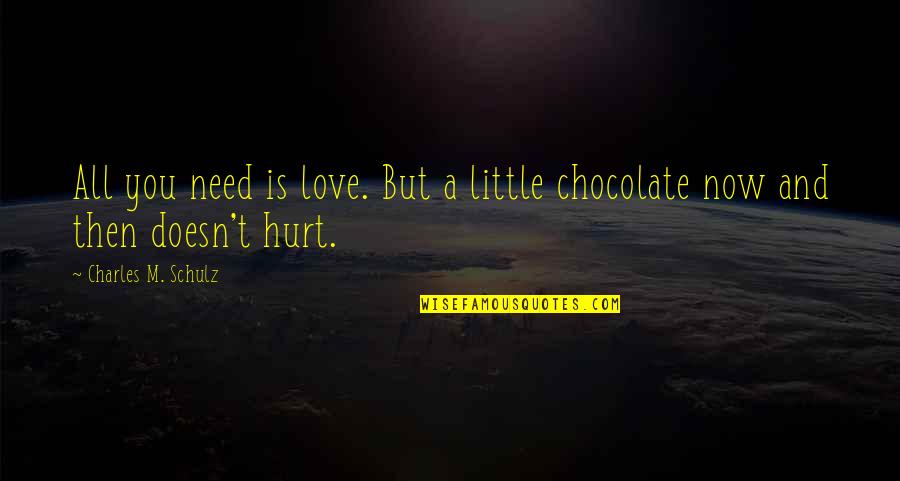 Chocolate Love Quotes By Charles M. Schulz: All you need is love. But a little