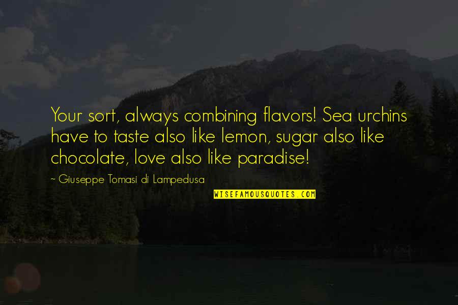 Chocolate Love Quotes By Giuseppe Tomasi Di Lampedusa: Your sort, always combining flavors! Sea urchins have