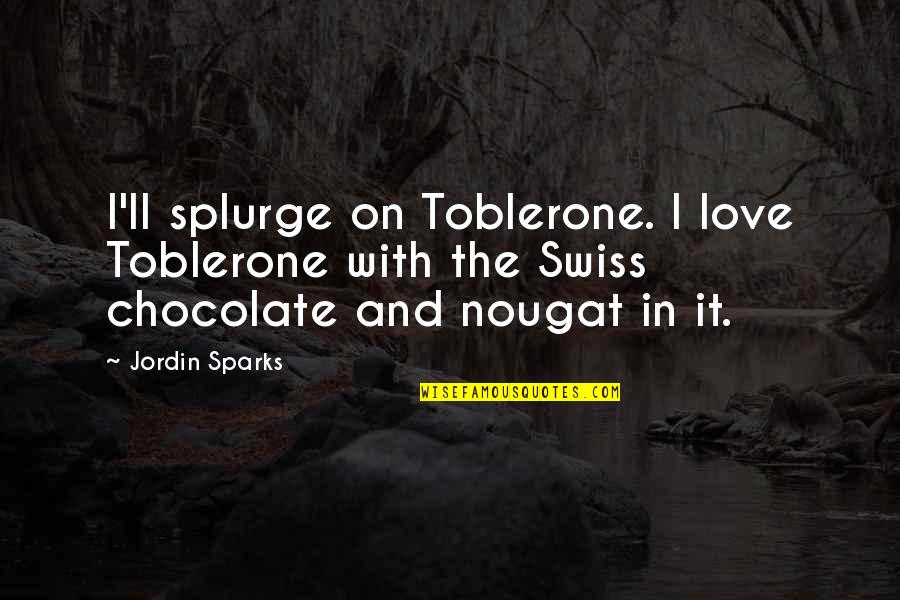 Chocolate Love Quotes By Jordin Sparks: I'll splurge on Toblerone. I love Toblerone with