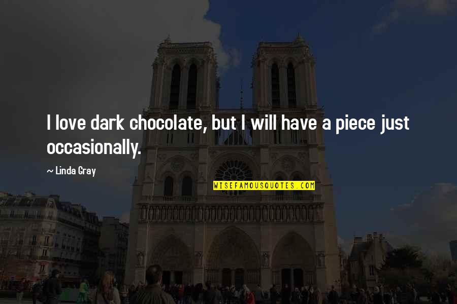 Chocolate Love Quotes By Linda Gray: I love dark chocolate, but I will have