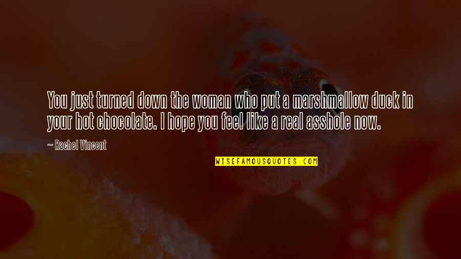 Chocolate Love Quotes By Rachel Vincent: You just turned down the woman who put