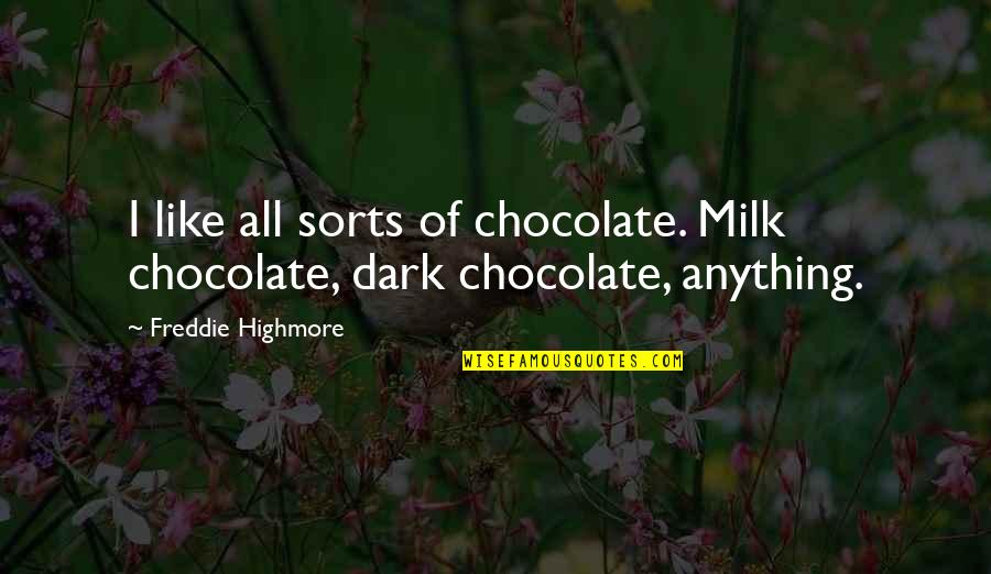 Chocolate Milk Quotes By Freddie Highmore: I like all sorts of chocolate. Milk chocolate,