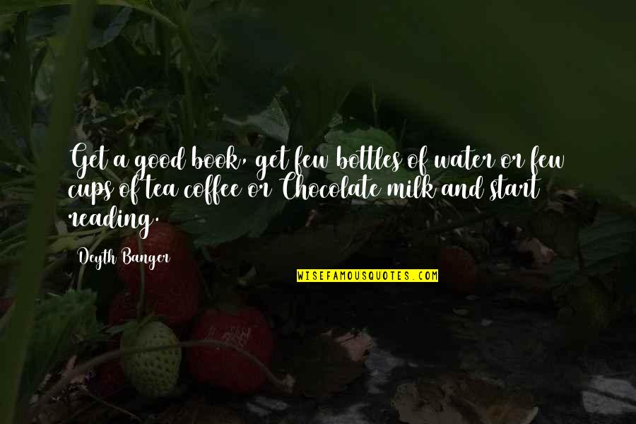 Chocolate Milk Tea Quotes By Deyth Banger: Get a good book, get few bottles of