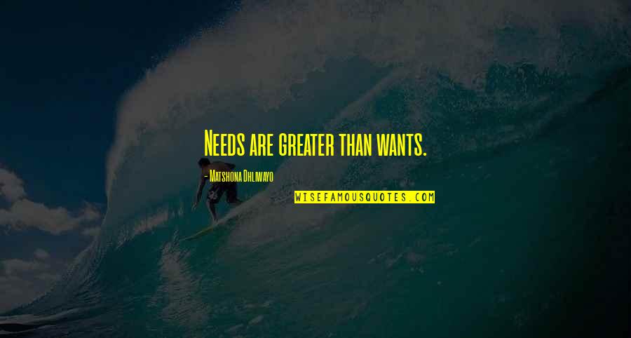 Chocolate Milkshake Quotes By Matshona Dhliwayo: Needs are greater than wants.