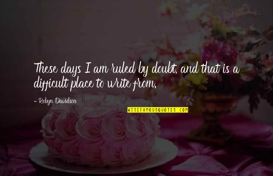Chocolate Milkshake Quotes By Robyn Davidson: These days I am ruled by doubt, and