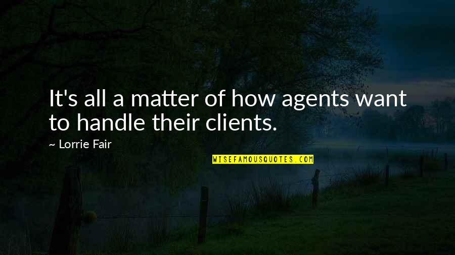 Chocolate Milkshakes Quotes By Lorrie Fair: It's all a matter of how agents want