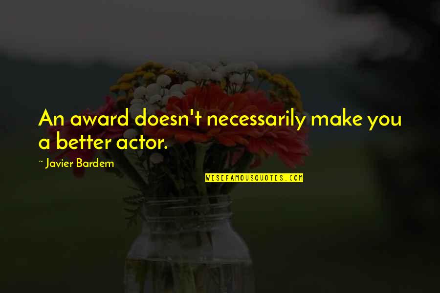 Chocolate Mood Booster Quotes By Javier Bardem: An award doesn't necessarily make you a better