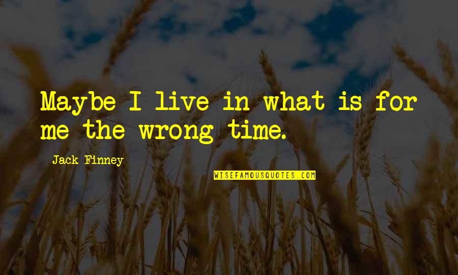 Chocolate Pastry Quotes By Jack Finney: Maybe I live in what is for me
