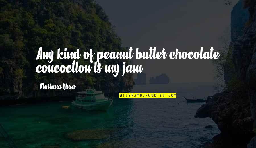 Chocolate Peanut Butter Quotes By Floriana Lima: Any kind of peanut butter/chocolate concoction is my