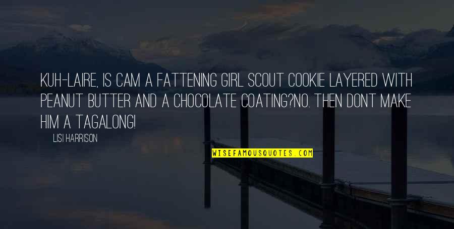 Chocolate Peanut Butter Quotes By Lisi Harrison: Kuh-laire, Is cam a fattening Girl Scout Cookie