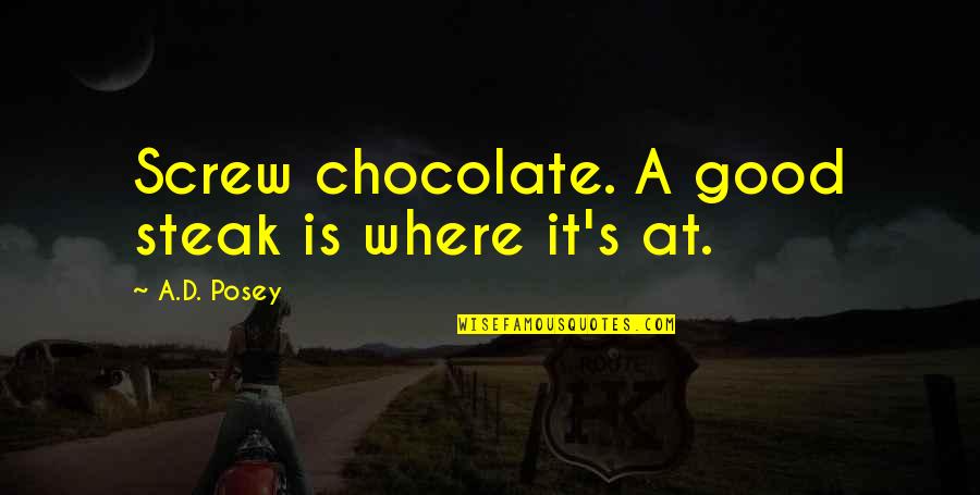 Chocolate Quotes Quotes By A.D. Posey: Screw chocolate. A good steak is where it's