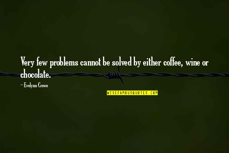 Chocolate Quotes Quotes By Evelynn Crowe: Very few problems cannot be solved by either