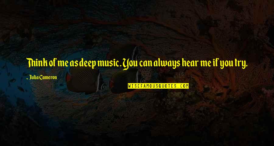 Chocolate Quotes Quotes By Julia Cameron: Think of me as deep music. You can