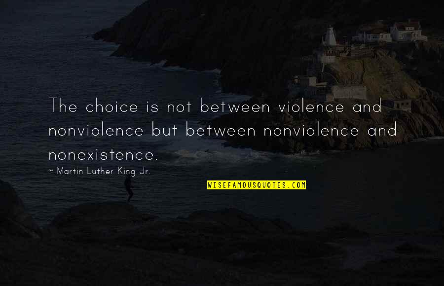 Chocolate Quotes Quotes By Martin Luther King Jr.: The choice is not between violence and nonviolence