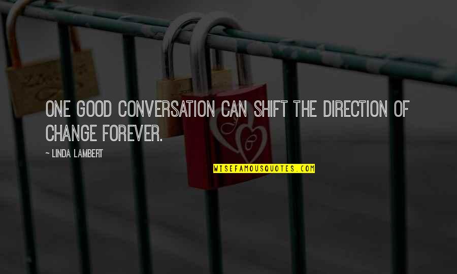 Chocolate Shake Quotes By Linda Lambert: One good conversation can shift the direction of Chocolate Shake Quotes By Linda Lambert: One good conversation can shift the direction of