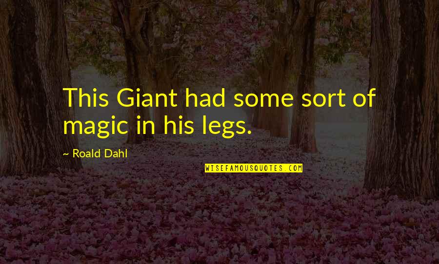 Chocolate Sistas Quotes By Roald Dahl: This Giant had some sort of magic in