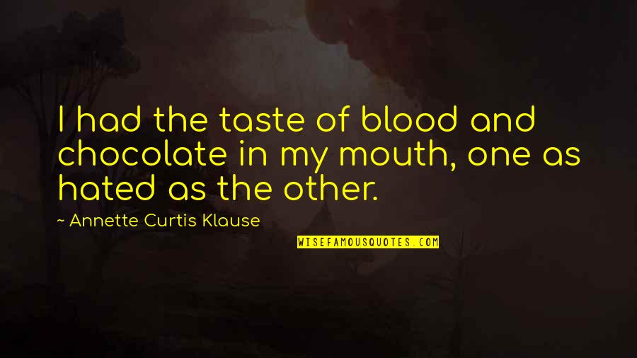 Chocolate Taste Quotes By Annette Curtis Klause: I had the taste of blood and chocolate