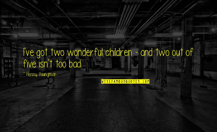 Chocolate Tea Quotes By Henny Youngman: I've got two wonderful children - and two Chocolate Tea Quotes By Henny Youngman: I've got two wonderful children - and two