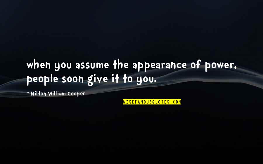 Chocolate Teapot Quotes By Milton William Cooper: when you assume the appearance of power, people