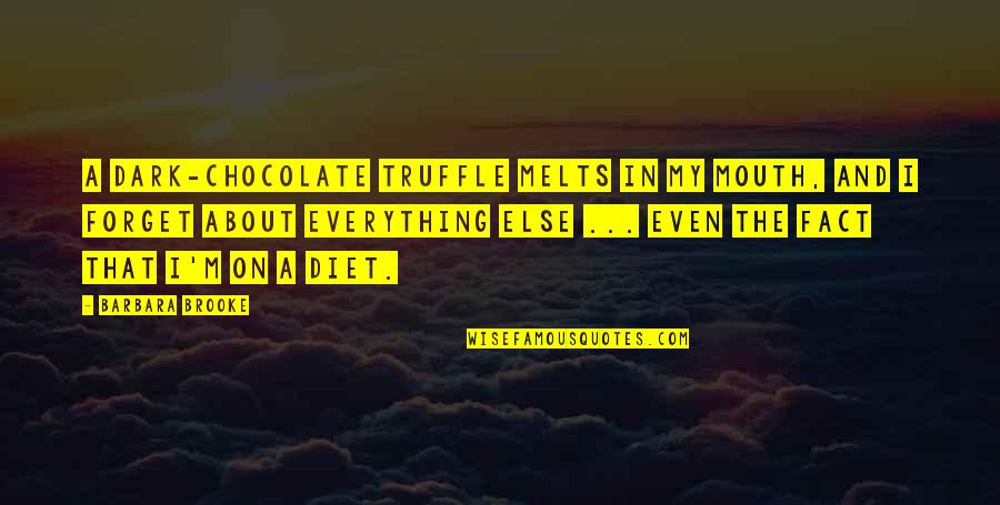 Chocolate Truffle Quotes By Barbara Brooke: A dark-chocolate truffle melts in my mouth, and
