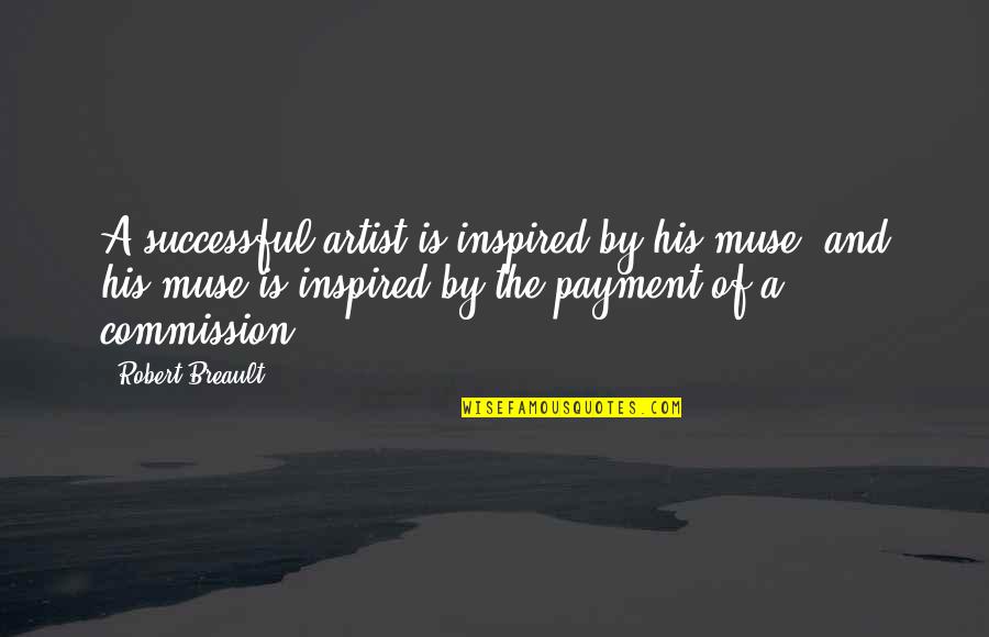 Chocolate Waffle Quotes By Robert Breault: A successful artist is inspired by his muse,
