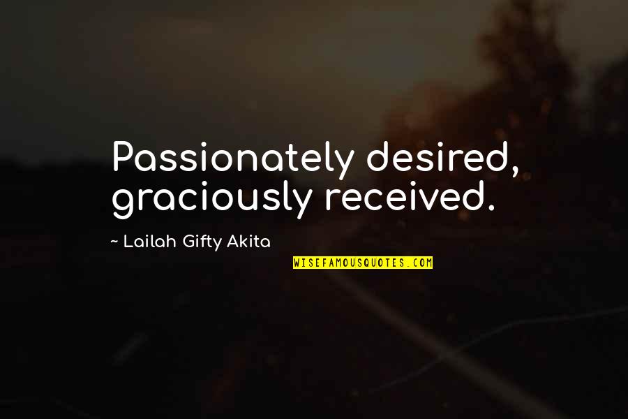 Chocolate War Quotes By Lailah Gifty Akita: Passionately desired, graciously received.