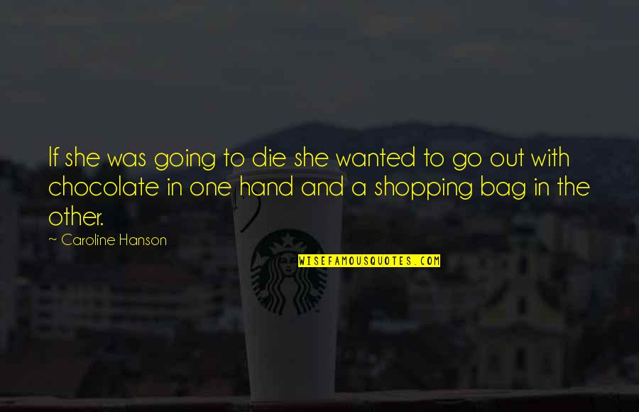 Chocolate With Love Quotes By Caroline Hanson: If she was going to die she wanted
