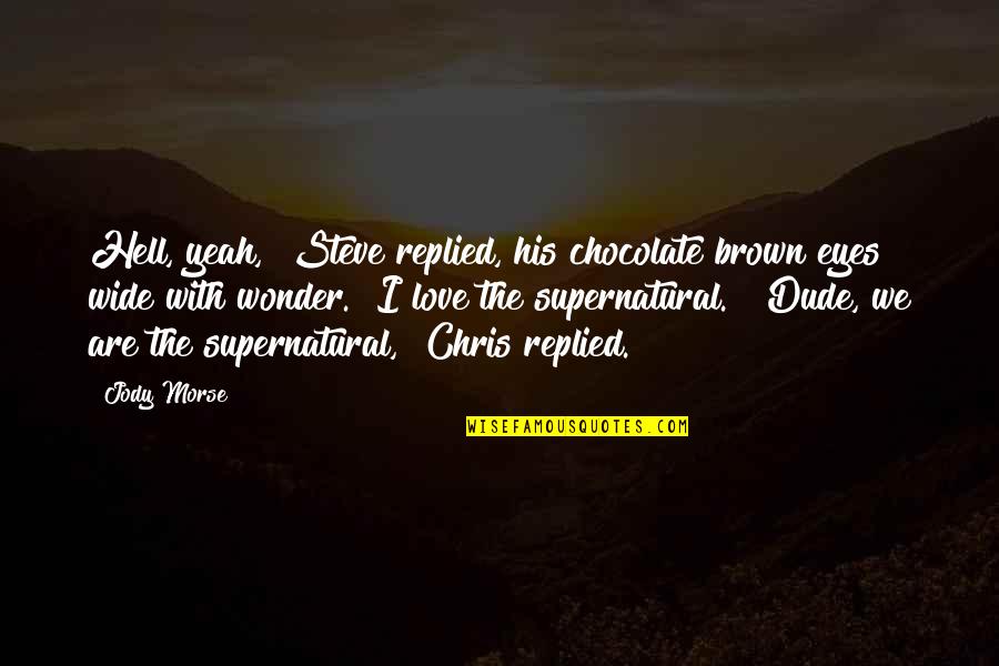Chocolate With Love Quotes By Jody Morse: Hell, yeah," Steve replied, his chocolate brown eyes