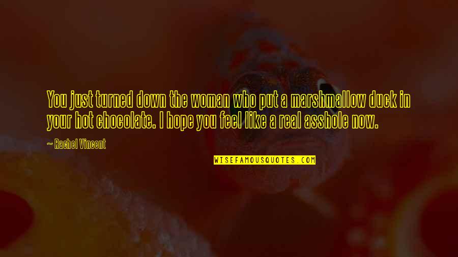 Chocolate With Love Quotes By Rachel Vincent: You just turned down the woman who put