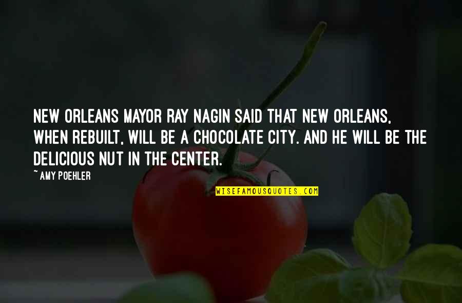 Chocolate With Nuts Quotes By Amy Poehler: New Orleans Mayor Ray Nagin said that New