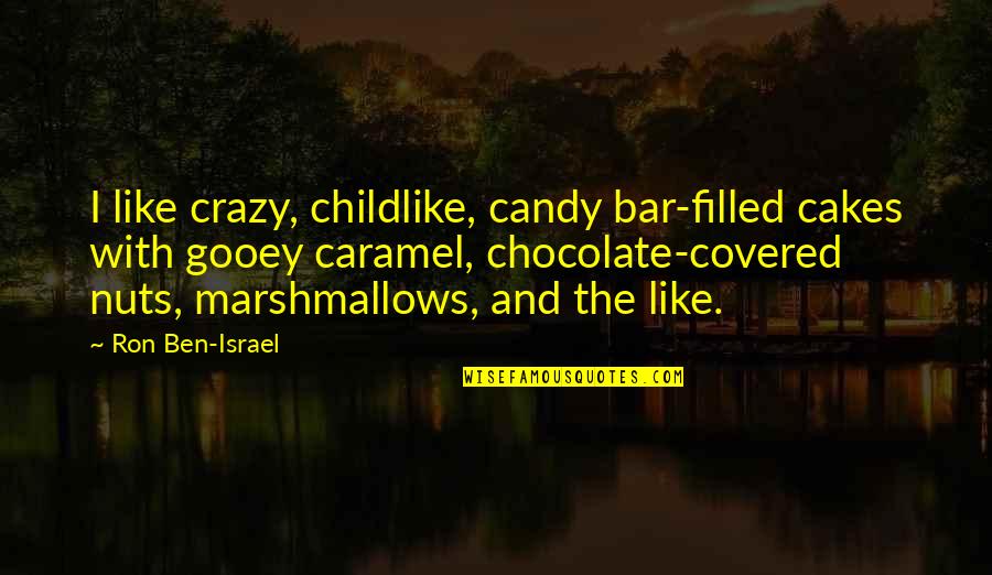 Chocolate With Nuts Quotes By Ron Ben-Israel: I like crazy, childlike, candy bar-filled cakes with