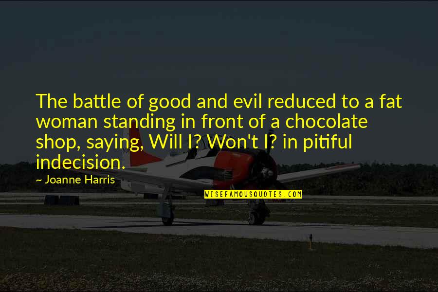 Chocolate Woman Quotes By Joanne Harris: The battle of good and evil reduced to