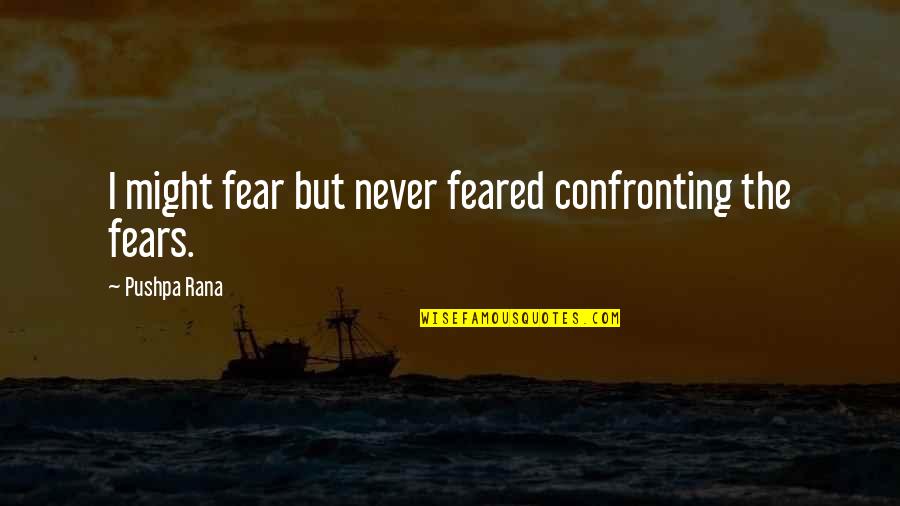 Chocolate Woman Quotes By Pushpa Rana: I might fear but never feared confronting the