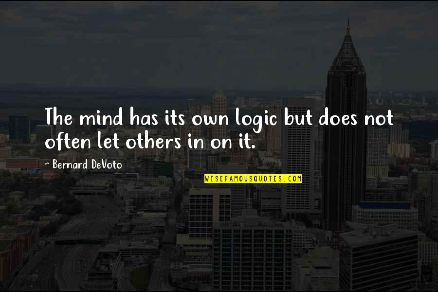 Chocolates And Love Quotes By Bernard DeVoto: The mind has its own logic but does
